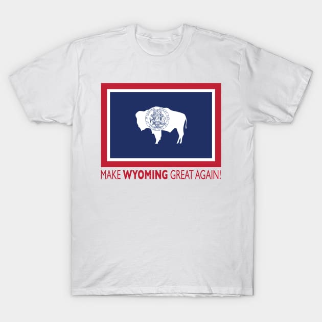 Make Wyoming Great Again! T-Shirt by Trumpeters